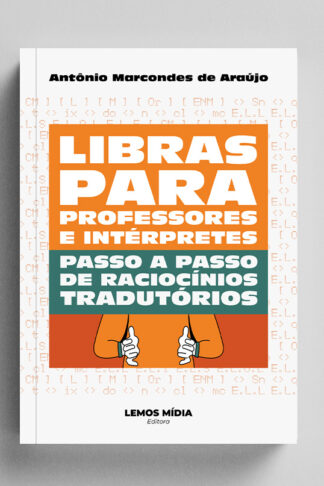 [IMPRESSO] Libras para professores e intérpretes: passo a passo de raciocínios tradutórios